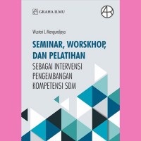 Seminar, workshop, dan pelatihan sebagai intervensi pengembangan kompetensi SDM