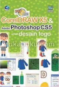 Panduan aplikasi dan solusi : coreldraw X5 dan adobe photoshop CS5 untuk desain logo