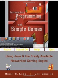 Introductory programming with simple games : using java and the freely available networked game engine
