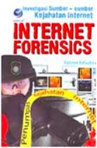 Investigasi sumber-sumber kejahatan internet : internet forensics