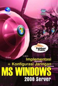 Panduan praktis : implementasi konfigurasi jaringan Ms windows 2008 server