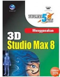 Tutorial 5 hari menggunakan 3D studio max 8