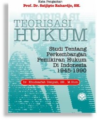 Teorisasi hukum : Studi tentang perkembangan pemikiran hukum di Indonesia 1945 - 1990