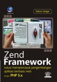 Zend framework : solusi mempercepat pengembangan aplikasi berbasis web dengan PHP 5.X