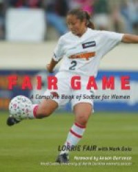 Fair game : a complete book of soccer for women