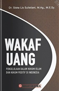 Image of Wakaf uang: Pengelolaan dalam hukum Islam dan hukum positif di Indonesia