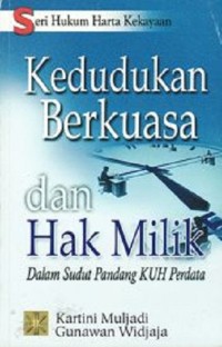 Seri hukum harta kekayaan : Kedudukan berkuasa dan hak milik dalam sudut pandang KUH Perdata