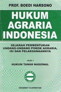 Hukum agraria Indonesia : sejarah pembentukan undang-undang pokok agraria, isi dan pelaksanaannya jilid 1