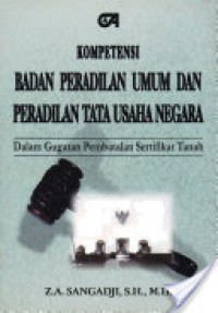 Kompetensi badan peradilan umum dan peradilan tata usaha negara dalam gugatan pembatalan sertifikat tanah