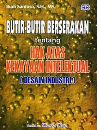 Butir-butir berserakan tentang hak atas kekayaan intektual : desain industri