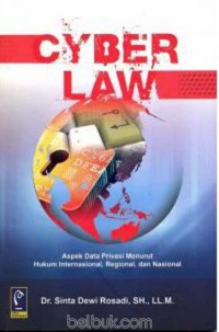 Cyber law : aspek data privasi menurut hukum internasional, regional, dan nasional