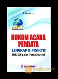 Hukum acara perdata lengkap dan praktis : HIR, RBG, dan yurisprudensi