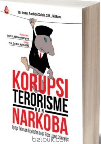 Korupsi, terorisme, dan narkoba : upaya melawan kejahatan luar biasa yang sistematis