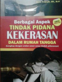 Berbagai aspek tindak pidana kekerasan dalam rumah tangga : lengkap dengan uraian unsur-unsur tindak pidananya