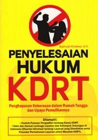 Penyelesaian hukum KDRT : penghapusan kekerasan dalam rumah tangga dan upaya pemulihannya