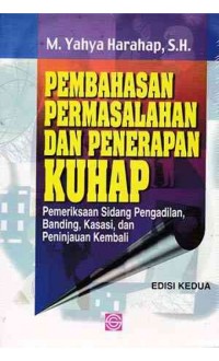 Pembahasan permasalahan dan penerapan KUHAP : pemeriksaan sidang di pengadilan, banding, kasasi, dan peninjauan kembali