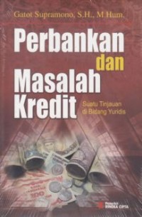 Perbankan dan masalah kredit : suatu tinjauan di bidang yuridis