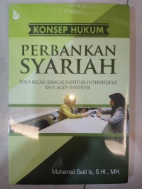 Konsep hukum perbankan syariah : pola relasi sebagai institusi intermediasi dan agen investasi