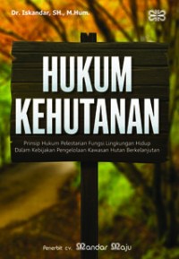 Hukum kehutanan : prinsip-prinsip hukum pelestarian fungsi lingkungan hidup dalam kebijakan pengelolaan kawasan hutan berkelanjutan