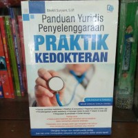 Panduan yuridis penyelenggaraan praktek kedokteran