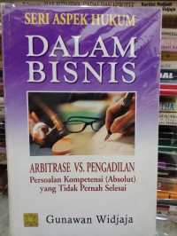 Arbitrase vs. pengadilan persoalan kompetensi (absolut) yang tidak pernah selesai