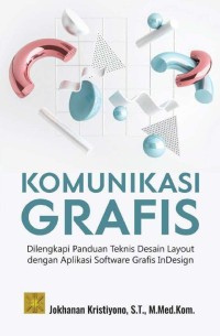 Komunikasi grafis: dilengkapi panduan teknis desain layout dengan aplikasi software gratis indesign