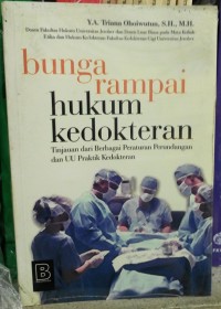 Bunga rampai hukum kedokteran : tinjauan dari berbagai peraturan perundangan dari UU praktek kedokteran