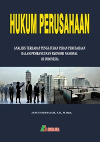 Hukum perusahaan : analisis terhadap pengaturan peran perusahaan dalam pembangunan ekonomi nasional di Indonesia