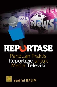 Reportase: panduan praktis reportase untuk media televisi