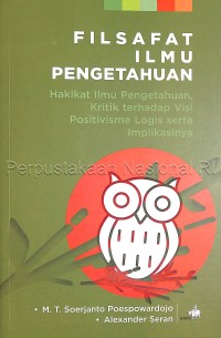 Filsafat ilmu pengetahuan: Hakikat Ilmu pengetahuan kritik terhadap visi positivisme logis serta implikasinya