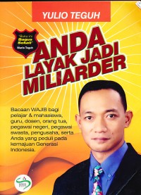 Anda layak jadi miliarder : bacaan wajib bagi pelajar & mahasiswa, guru, dosen, orang tua, pegawai negeri, pegawai swasta, pengusaha, serta anda yang peduli pada kemajuan generasi Indonesia