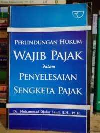 Perlindungan hukum wajib pajak dalam penyelesaian sengketa pajak