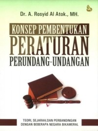 Konsep pembentukan peraturan perundang-undangan : teori, sejarah, dan perbandingan dengan beberapa negara bikameral