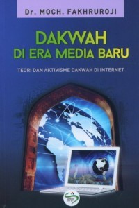 Dakwah di era media baru : teori dan aktivisme dakwah di internet