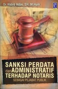 Sanksi perdata dan administratif terhadap notaris sebagai pejabat publik