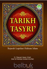 Tarikh Tasyri' : sejarah legislasi hukum islam