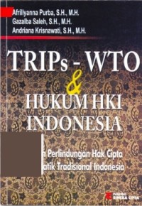 Trips WTO dan hukum HKI Indonesia : kajian perlindungan hak cipta seni batik tradisonal Indonesia