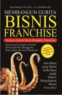 Membangun gurita Franchise: panduan hukum bisnis waralaba (franchise)