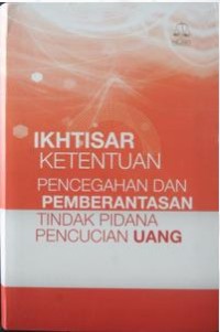 Ikhtisar ketentuan pencegahan dan pemberantasan tindak pidana pencucian uang