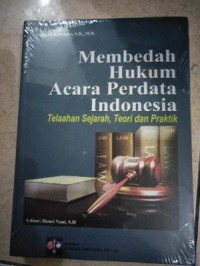 Membedah hukum acara perdata Indonesia : telaahan sejarah, teori dan praktek