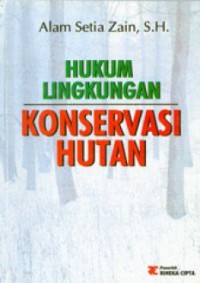 Hukum lingkungan konservasi hutan dan segi-segi pidana