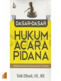 Dasar-dasar hukum acara pidana : perkembangan dan pembaharuannya di Indonesia