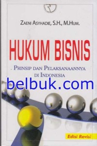 Hukum bisnis : prinsip dan pelaksanaannya di Indonesia