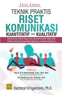 Teknik praktis riset komunikasi kuantitatif dan kualitatif : disertai contoh praktis riset media, public relations, advertising, komunikasi organisasi, komunikasi pemasaran