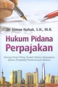 Hukum pidana perpajakan : konsep penal policy tindak pidana perpajakan dalam perspektif pembaharuan hukum