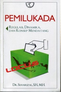 PEMILUKADA : regulasi, dinamika dan konsep mendatang