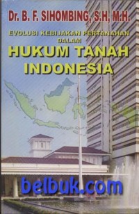 Evolusi kebijakan pertanahan dalam hukum tanah Indonesia