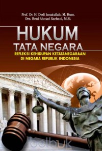 Hukum tata negara : refleksi kehidupan ketatanegaraan di negara Republik Indonesia