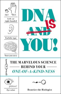 DNA is you: The marvelous science behind your  one of a kind ness