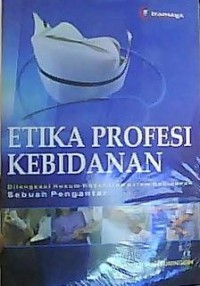 Etika profesi kebidanan : dilengkapi hukum kesehatan dalam kebidanan